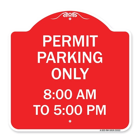 Signmission Permit Parking 8-00 Am to 5-00 Pm, Red & White Aluminum Architectural Sign, 18" x 18", RW-1818-23322 A-DES-RW-1818-23322